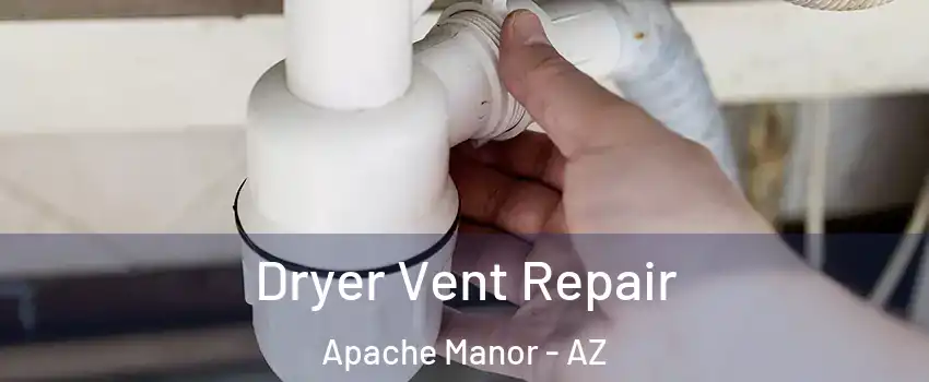 Dryer Vent Repair Apache Manor - AZ