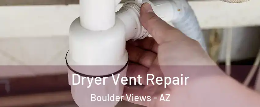 Dryer Vent Repair Boulder Views - AZ