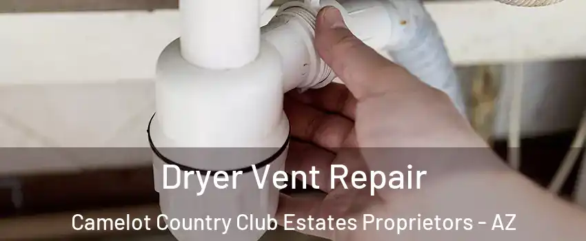 Dryer Vent Repair Camelot Country Club Estates Proprietors - AZ