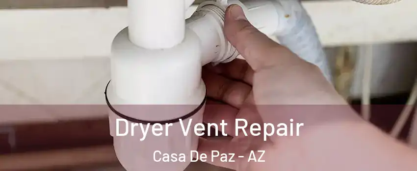 Dryer Vent Repair Casa De Paz - AZ