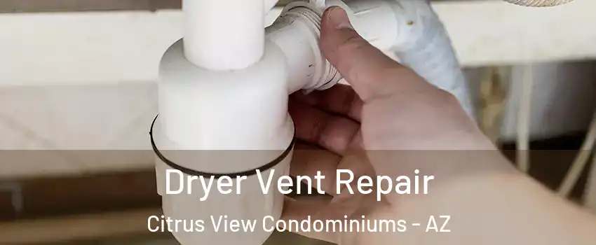 Dryer Vent Repair Citrus View Condominiums - AZ