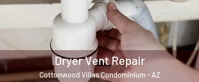 Dryer Vent Repair Cottonwood Villas Condominium - AZ