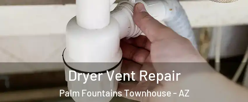 Dryer Vent Repair Palm Fountains Townhouse - AZ