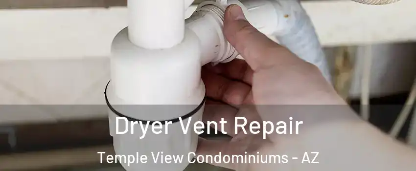 Dryer Vent Repair Temple View Condominiums - AZ
