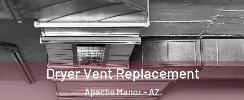 Dryer Vent Replacement Apache Manor - AZ