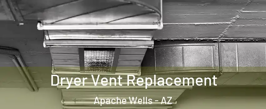 Dryer Vent Replacement Apache Wells - AZ