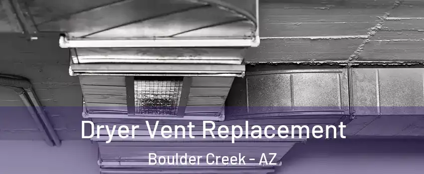 Dryer Vent Replacement Boulder Creek - AZ
