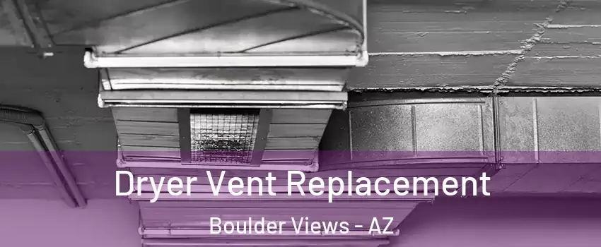Dryer Vent Replacement Boulder Views - AZ