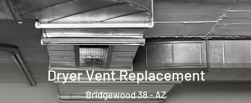 Dryer Vent Replacement Bridgewood 38 - AZ
