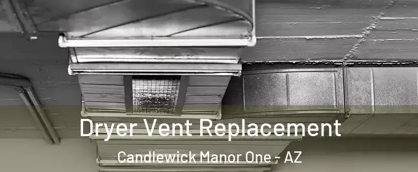 Dryer Vent Replacement Candlewick Manor One - AZ