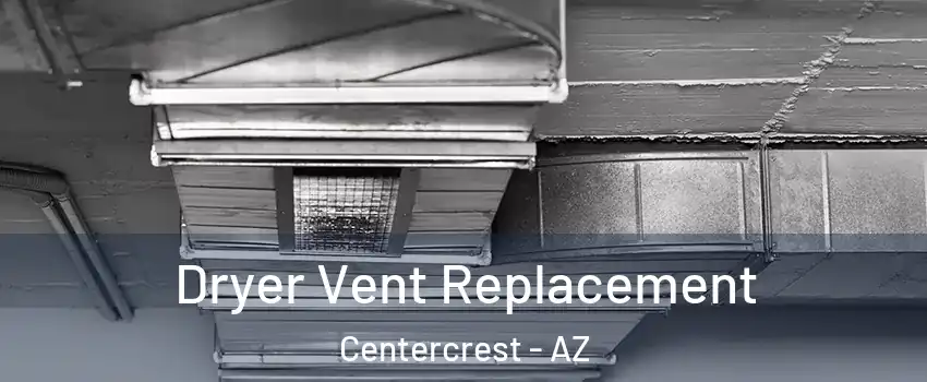 Dryer Vent Replacement Centercrest - AZ