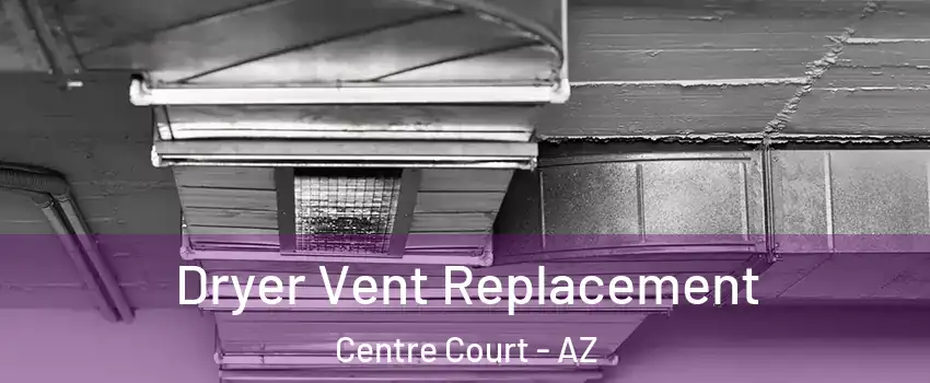 Dryer Vent Replacement Centre Court - AZ