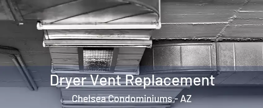 Dryer Vent Replacement Chelsea Condominiums - AZ