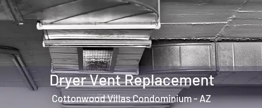 Dryer Vent Replacement Cottonwood Villas Condominium - AZ