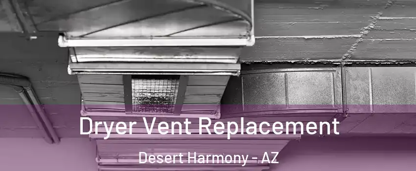 Dryer Vent Replacement Desert Harmony - AZ