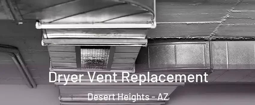Dryer Vent Replacement Desert Heights - AZ