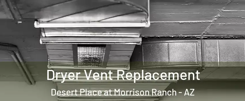Dryer Vent Replacement Desert Place at Morrison Ranch - AZ