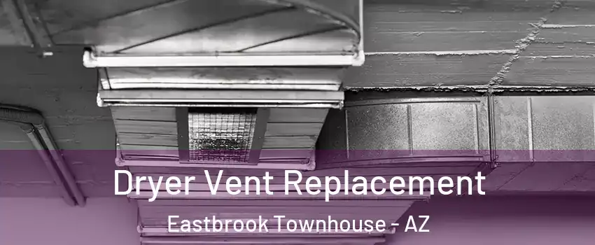 Dryer Vent Replacement Eastbrook Townhouse - AZ