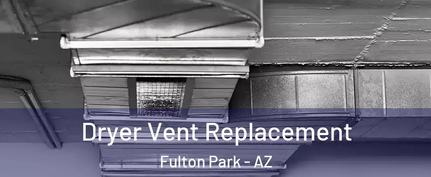 Dryer Vent Replacement Fulton Park - AZ