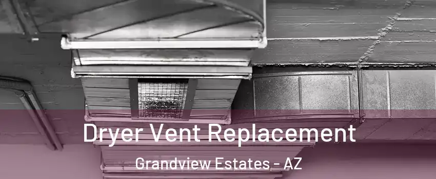 Dryer Vent Replacement Grandview Estates - AZ