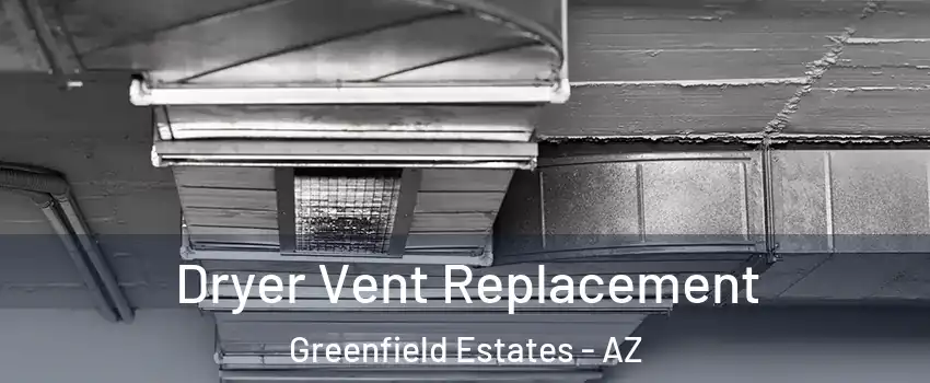 Dryer Vent Replacement Greenfield Estates - AZ