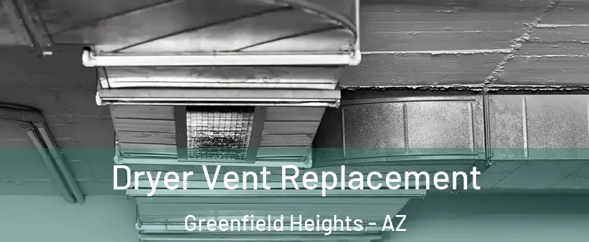 Dryer Vent Replacement Greenfield Heights - AZ
