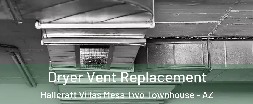 Dryer Vent Replacement Hallcraft Villas Mesa Two Townhouse - AZ