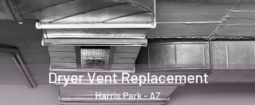 Dryer Vent Replacement Harris Park - AZ