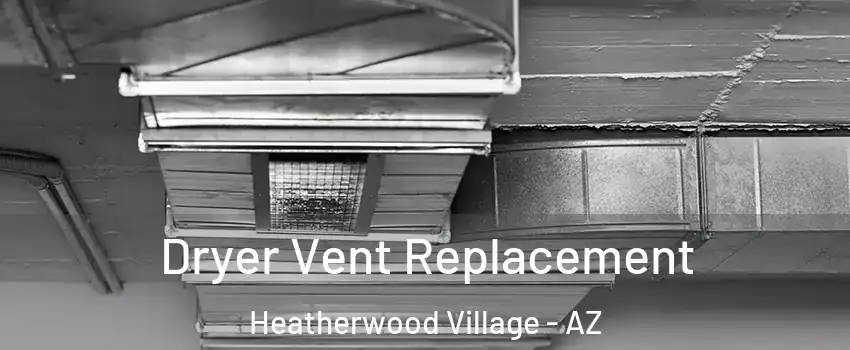 Dryer Vent Replacement Heatherwood Village - AZ