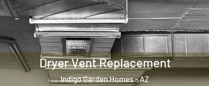 Dryer Vent Replacement Indigo Garden Homes - AZ