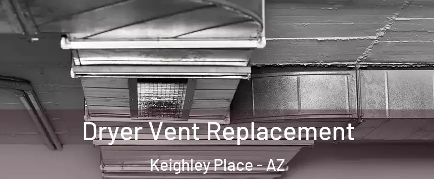 Dryer Vent Replacement Keighley Place - AZ