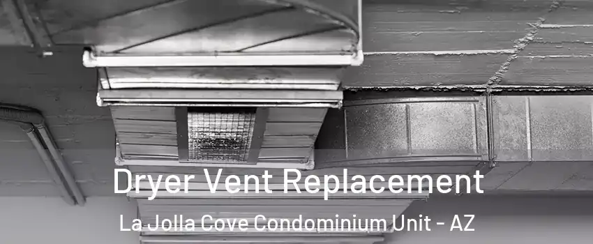 Dryer Vent Replacement La Jolla Cove Condominium Unit - AZ