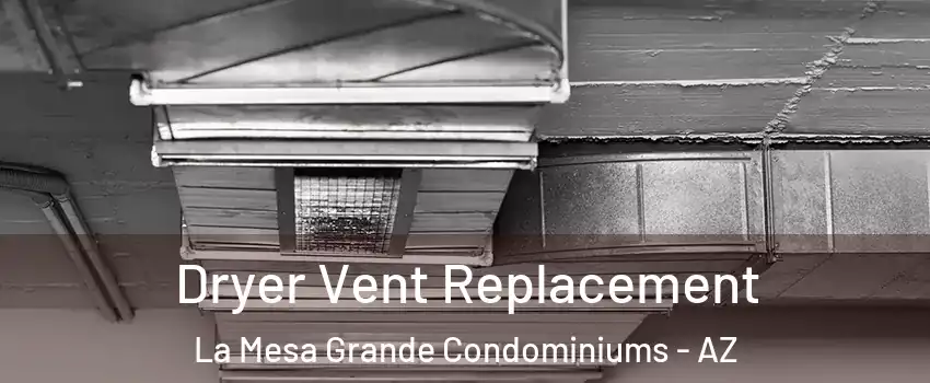 Dryer Vent Replacement La Mesa Grande Condominiums - AZ