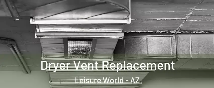 Dryer Vent Replacement Leisure World - AZ