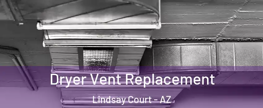 Dryer Vent Replacement Lindsay Court - AZ