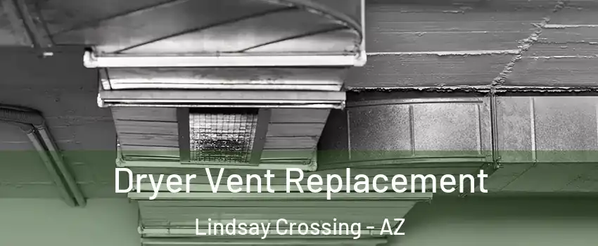 Dryer Vent Replacement Lindsay Crossing - AZ