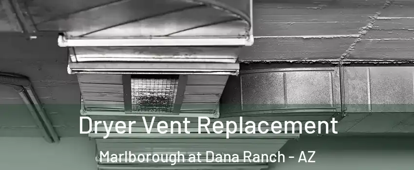 Dryer Vent Replacement Marlborough at Dana Ranch - AZ