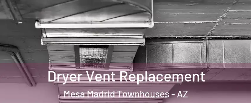 Dryer Vent Replacement Mesa Madrid Townhouses - AZ