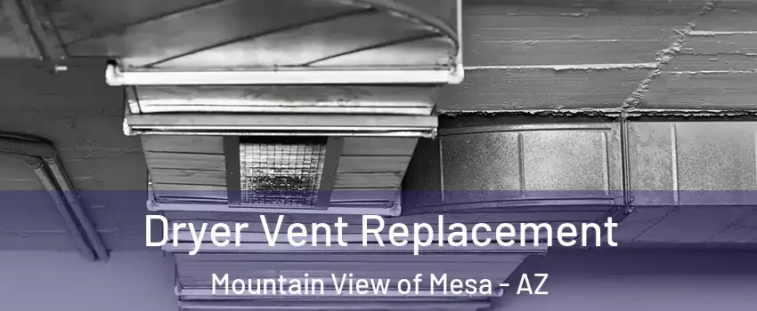 Dryer Vent Replacement Mountain View of Mesa - AZ