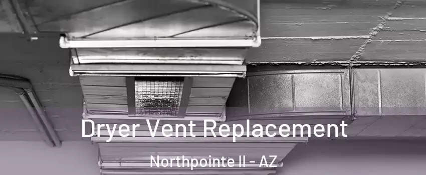 Dryer Vent Replacement Northpointe II - AZ
