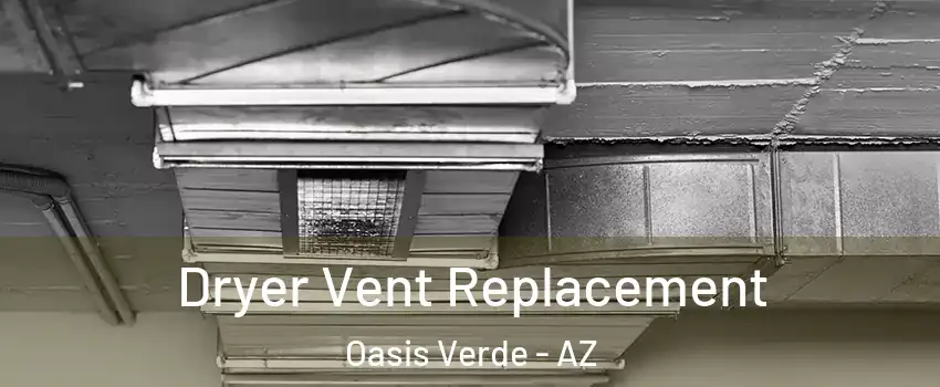 Dryer Vent Replacement Oasis Verde - AZ
