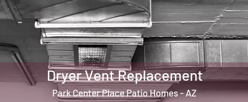 Dryer Vent Replacement Park Center Place Patio Homes - AZ