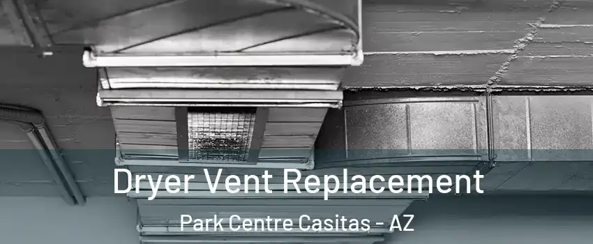 Dryer Vent Replacement Park Centre Casitas - AZ