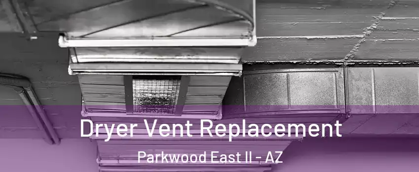 Dryer Vent Replacement Parkwood East II - AZ