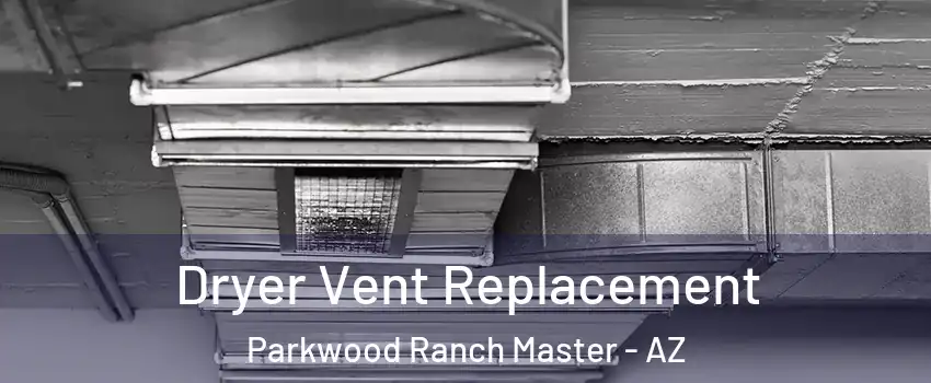 Dryer Vent Replacement Parkwood Ranch Master - AZ