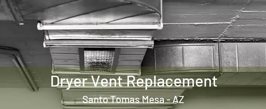 Dryer Vent Replacement Santo Tomas Mesa - AZ