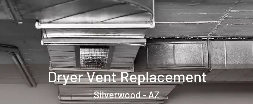 Dryer Vent Replacement Silverwood - AZ