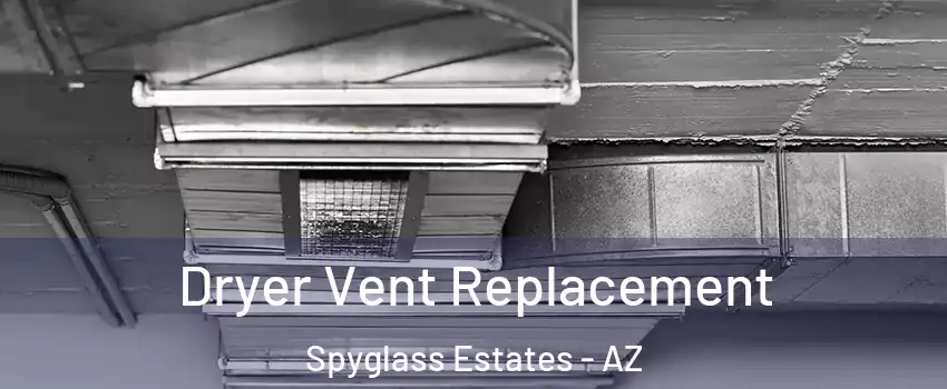 Dryer Vent Replacement Spyglass Estates - AZ