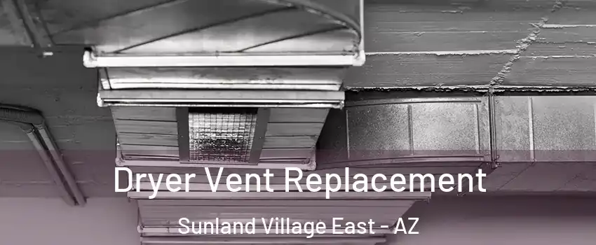 Dryer Vent Replacement Sunland Village East - AZ