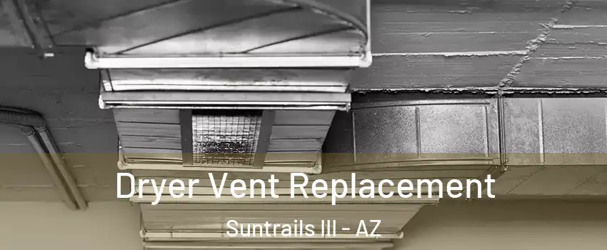 Dryer Vent Replacement Suntrails III - AZ